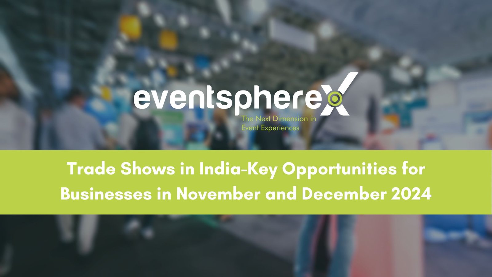 Trade Shows in India-Key Opportunities for Businesses in November and December 2024